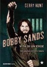 Gerry Hunt - Bobby Sands. Vita di un eroe