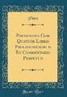 Plato Plato - Parmenides Cum Quatuor Libris Prolegomenorum Et Commentario Perpetuo (Classic Reprint)