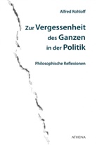 Alfred Rohloff - Zur Vergessenheit des Ganzen in der Politik