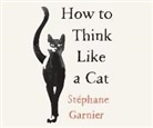 St'phane Garnier - How to Think Like a Cat (Audio book)