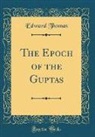 Edward Thomas - The Epoch of the Guptas (Classic Reprint)
