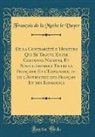 Francois De La Mothe Le Vayer, François de la Mothe le Vayer - De la Contrariété d'Humeurs Qui Se Trouve Entre Certaines Nations, Et Singulièrement Entre la Française Et l'Espagnole, ou de l'Antipathie des Français Et des Espagnols (Classic Reprint)