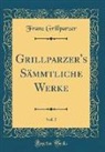 Franz Grillparzer - Grillparzer's Sämmtliche Werke, Vol. 5 (Classic Reprint)