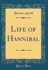 Thomas Arnold - Life of Hannibal (Classic Reprint)
