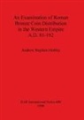 Andrew Stephen Hobley - An Examination of Roman Bronze Coin Distribution in the Western Empire A.D. 81-192