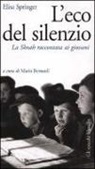Elisa Springer, M. Bernardi - L'eco del silenzio. La Shoah raccontata ai giovani
