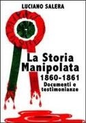 Luciano Salera - La storia manipolata 1860-61. Documenti e testimonianze