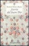 Rainer M. Rilke, Rainer Maria Rilke, S. Mori Carmignani - Storie del buon Dio