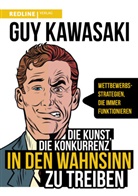 Guy Kawasaki - Die Kunst, die Konkurrenz in den Wahnsinn zu treiben