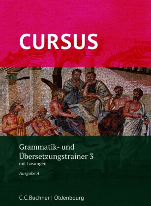 Werner Thiel, Andrea Wilhelm, Michael Hotz, Friedrich Maier - Cursus, Ausgabe A neu: Cursus A Grammatik- und Übersetzungstrainer 3 MIt Lösungen. Zu den Lektionen 33-40