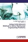 Domairry Ganji, Davood Domairry Ganji, Seyed Amir Hossei Kiaeian Moosavi, Seyed Amir Hossein Kiaeian Moosavi - Using Finite Element Method in Some Mechanical Engineering Problems