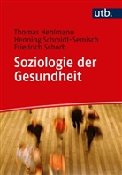 Thoma Hehlmann, Thomas Hehlmann, Henning Schmidt-Semisch, Henning (Prof. D Schmidt-Semisch, Scho, Friedrich Schorb - Soziologie der Gesundheit