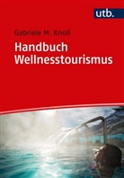 Gabriele M (Dr.) Knoll, Gabriele M. Knoll - Handbuch Wellnesstourismus