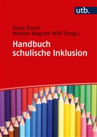 Tanja Sturm, Tanj Sturm (Prof. Dr.), Tanja Sturm (Prof. Dr.), Monika Wagner-Willi, Wagner-Willi (Dr. ), Wagner-Willi (Dr. ) - Handbuch schulische Inklusion