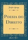 Teofilo Braga, Teófilo Braga - Poesia Do Direito (Classic Reprint)