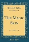 Honoré de Balzac, Honore&amp; Balzac, Honore´ de Balzac, Honore de Balzac - The Magic Skin (Classic Reprint)