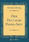 Eberhard Freitag - Der Deutsche Pferd-Arzt (Classic Reprint)