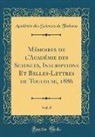 Académie des Sciences de Toulouse - Mémoires de l'Académie des Sciences, Inscriptions Et Belles-Lettres de Toulouse, 1886, Vol. 8 (Classic Reprint)