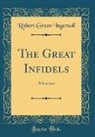 Robert Green Ingersoll - The Great Infidels
