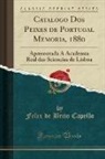 Felix De Brito Capello - Catalogo Dos Peixes de Portugal Memoria, 1880