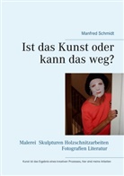 Manfred Schmidt - Ist das Kunst oder kann das weg?