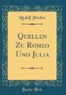 Rudolf Fischer - Quellen Zu Romeo Und Julia (Classic Reprint)