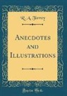 R. A. Torrey - Anecdotes and Illustrations (Classic Reprint)