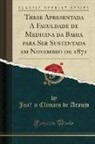 Joa~o Climaco de Araujo, João Climaco de Araujo - These Apresentada Á Faculdade de Medicina da Bahia para Ser Sustentada em Novembro de 1871 (Classic Reprint)