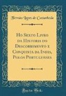 Fernão Lopes de Castanheda - Ho Sexto Livro da Historia do Descobrimento e Conquista da India, Polos Portugueses (Classic Reprint)