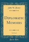 John W. Foster - Diplomatic Memoirs, Vol. 1 of 2 (Classic Reprint)