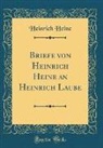 Heinrich Heine - Briefe von Heinrich Heine an Heinrich Laube (Classic Reprint)