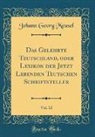 Johann Georg Meusel - Das Gelehrte Teutschland, oder Lexikon der Jetzt Lebenden Teutschen Schriftsteller, Vol. 12 (Classic Reprint)