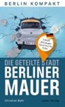 Christian Bahr - Die geteilte Stadt - Berliner Mauer