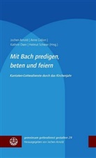 Jochen Arnold, Ann Gidion, Anne Gidion, Kathrin Oxen, Kathrin Oxen u a, Helmut Schwier - Mit Bach predigen, beten und feiern