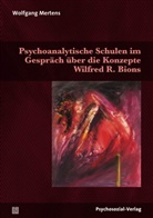 Wolfgang Mertens, Wolfgang M Mertens, Wolfgang M. Mertens - Psychoanalytische Schulen im Gespräch über die Konzepte Wilfred R. Bions