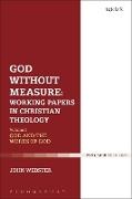John Webster, John (University of St Andrews Webster, Webster John - God Without Measure: Working Papers in Christian Theology Volume 1: God and the Works of God