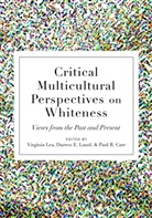 Paul R. Carr, Darre E Lund, Darren E Lund, Virginia Lea, Darren E. Lund, Paul R Carr - Critical Multicultural Perspectives on Whiteness