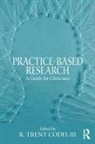 III Codd, III Codd, III R. Trent Codd, R. Trent Codd, R. Trent Codd III - Practice-Based Research
