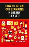 Allison Lee, Lee Allison - How to be an Outstanding Nursery Leader