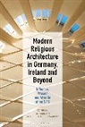 Lisa Godson, Lisa (Lecturer in Visual Culture Godson, Kathleen James-Chakraborty, Kathleen (Professor of Art Hist James-Chakraborty, Lisa Godson, Lisa (Lecturer in Visual Culture Godson... - Modern Religious Architecture in Germany, Ireland and Beyond