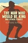 Rudyard Kipling - Man Who Would Be King & Other Stories
