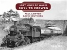 Paul Lawton, D.W Southern, D.W. Southern, David Southern - Lost Lines of Wales: Rhyl To Corwen
