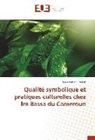 Serge Patient Makak - Qualité symbolique et pratiques culturelles chez les Bassa du Cameroun