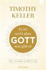 Timothy Keller, Keller  Timothy - Es ist nicht alles Gott, was glänzt