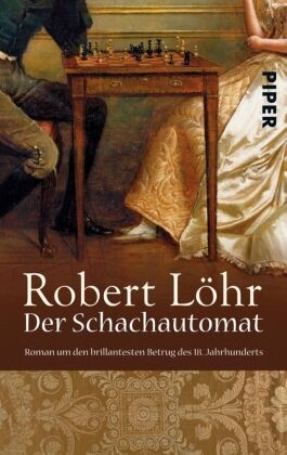 Robert Löhr - Der Schachautomat - Roman um den brillantesten Betrug des 18. Jahrhunderts