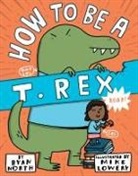 Mike Lowery, Ryan North, Mike Lowery - How to be a T. Rex