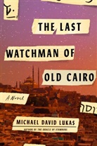 Michael D. Lukas, Michael David Lukas - The Last Watchman of Old Cairo