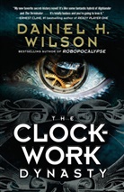 Daniel H Wilson, Daniel H. Wilson - The Clockwork Dynasty