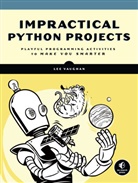 Lee Vaughan - Impractical Python Projects