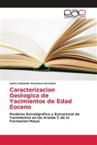 Carlos Eduardo Alcantara Gonzalez - Caracterizacion Geologica de Yacimientos de Edad Eoceno